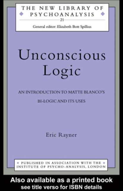 Unconscious Logic : An Introduction to Matte Blanco's Bi-Logic and Its Uses, PDF eBook
