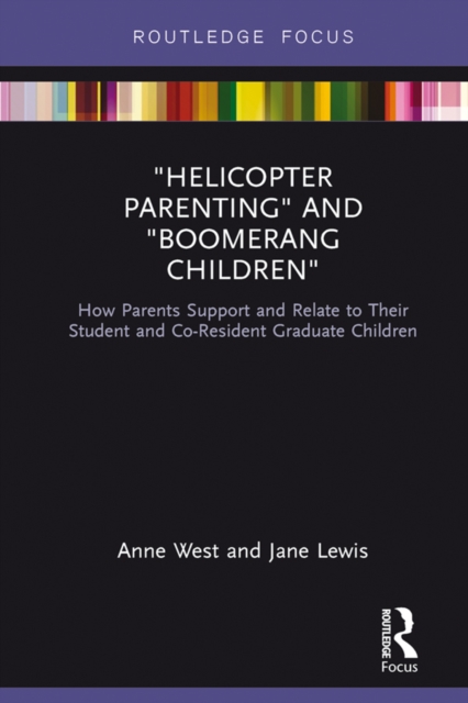 Helicopter Parenting and Boomerang Children : How Parents Support and Relate to Their Student and Co-Resident Graduate Children, PDF eBook