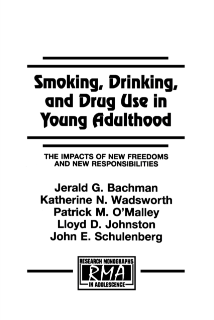 Smoking, Drinking, and Drug Use in Young Adulthood : The Impacts of New Freedoms and New Responsibilities, PDF eBook