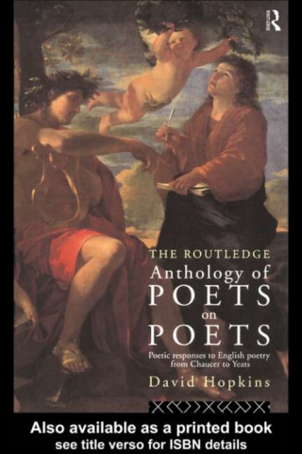 The Routledge Anthology of Poets on Poets : Poetic Responses to English Poetry from Chaucer to Yeats, PDF eBook