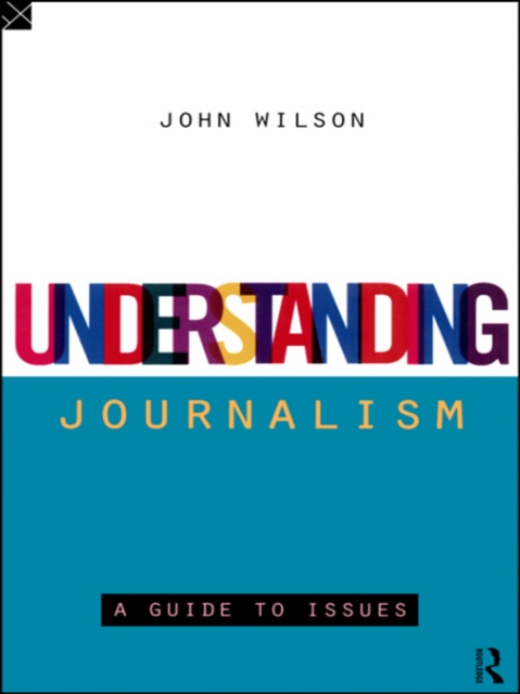 Understanding Journalism : A Guide to Issues, EPUB eBook