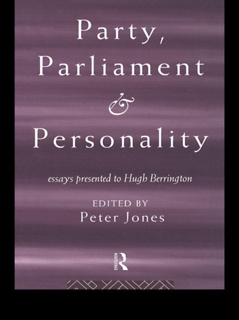 Party, Parliament and Personality : Essays Presented to Hugh Berrington, EPUB eBook