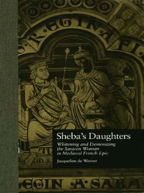 Sheba's Daughters : Whitening and Demonizing the Saracen Woman in Medieval French Epic, PDF eBook