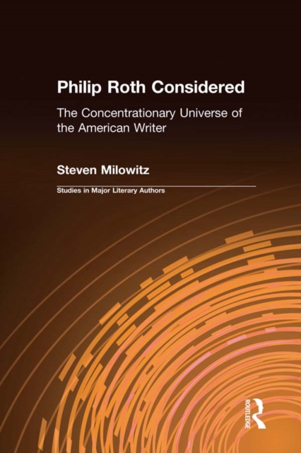 Philip Roth Considered : The Concentrationary Universe of the American Writer, PDF eBook
