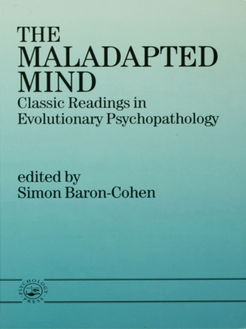 The Maladapted Mind : Classic Readings in Evolutionary Psychopathology, EPUB eBook