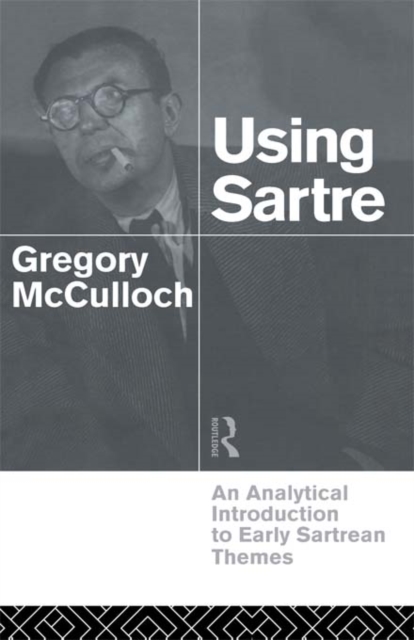 Using Sartre : An Analytical Introduction to Early Sartrean Themes, EPUB eBook