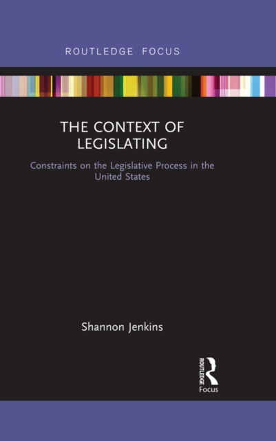 The Context of Legislating : Constraints on the Legislative Process in the United States, EPUB eBook