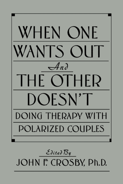 When One Wants Out And The Other Doesn't : Doing Therapy With Polarized Couples, EPUB eBook
