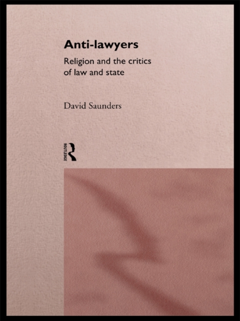 Anti-Lawyers : Religion and the Critics of Law and State, EPUB eBook