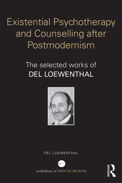 Existential Psychotherapy and Counselling after Postmodernism : The selected works of Del Loewenthal, PDF eBook
