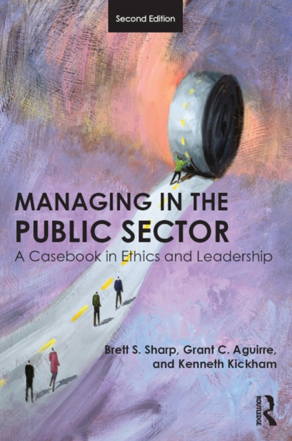 Managing in the Public Sector : A Casebook in Ethics and Leadership, PDF eBook
