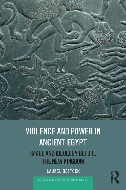 Violence and Power in Ancient Egypt : Image and Ideology before the New Kingdom, EPUB eBook