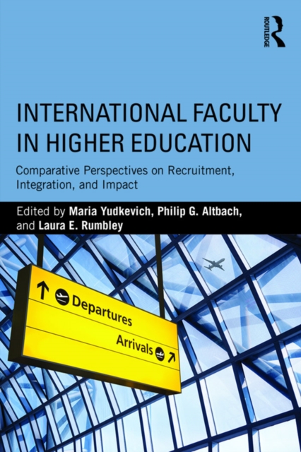 International Faculty in Higher Education : Comparative Perspectives on Recruitment, Integration, and Impact, PDF eBook