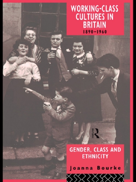 Working Class Cultures in Britain, 1890-1960 : Gender, Class and Ethnicity, EPUB eBook