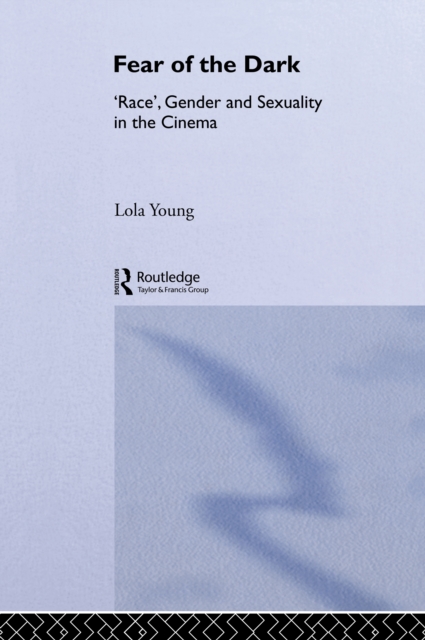 Fear of the Dark : 'Race', Gender and Sexuality in the Cinema, EPUB eBook