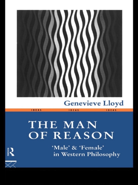 The Man of Reason : "Male" and "Female" in Western Philosophy, EPUB eBook