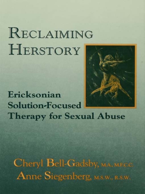 Reclaiming Herstory : Ericksonian Solution-Focused Therapy For Sexual Abuse, PDF eBook