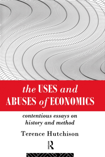 The Uses and Abuses of Economics : Contentious Essays on History and Method, EPUB eBook
