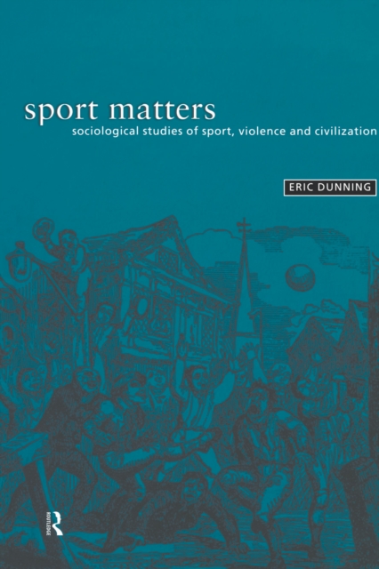 Sport Matters : Sociological Studies of Sport, Violence and Civilisation, EPUB eBook