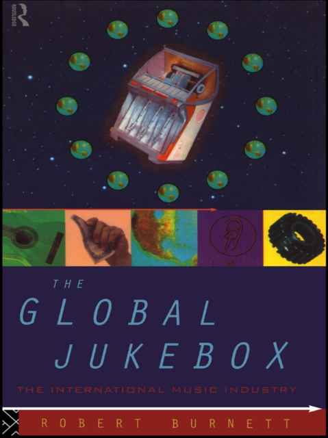The Global Jukebox : The International Music Industry, EPUB eBook