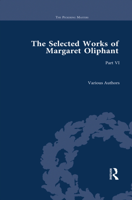 The Selected Works of Margaret Oliphant, Part VI : Major Novels, PDF eBook