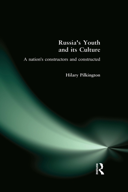 Russia's Youth and its Culture : A Nation's Constructors and Constructed, PDF eBook