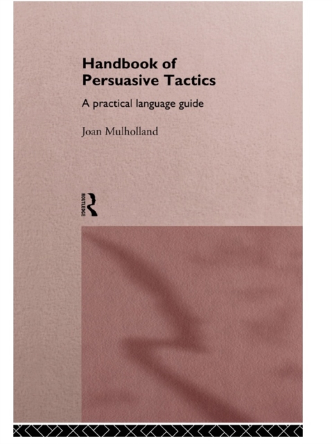 A Handbook of Persuasive Tactics : A Practical Language Guide, PDF eBook