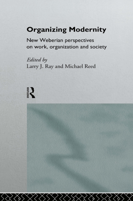 Organizing Modernity : New Weberian Perspectives on Work, Organization and Society, EPUB eBook
