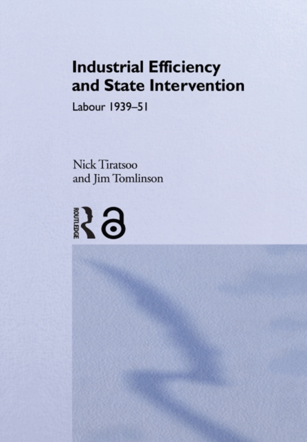 Industrial Efficiency and State Intervention : Labour 1939-1951, PDF eBook