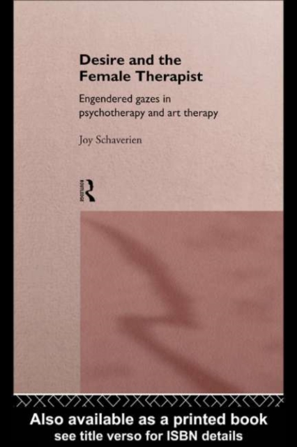 Desire and the Female Therapist : Engendered Gazes in Psychotherapy and Art Therapy, PDF eBook