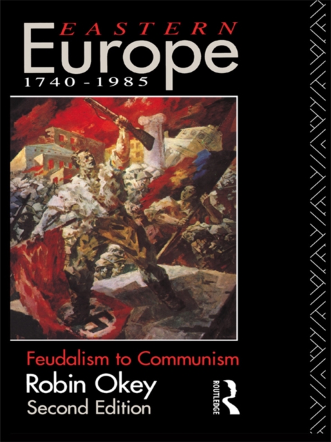 Eastern Europe 1740-1985 : Feudalism to Communism, PDF eBook