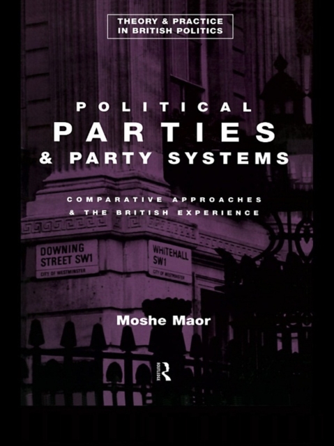 Political Parties and Party Systems : Comparative Approaches and the British Experience, PDF eBook