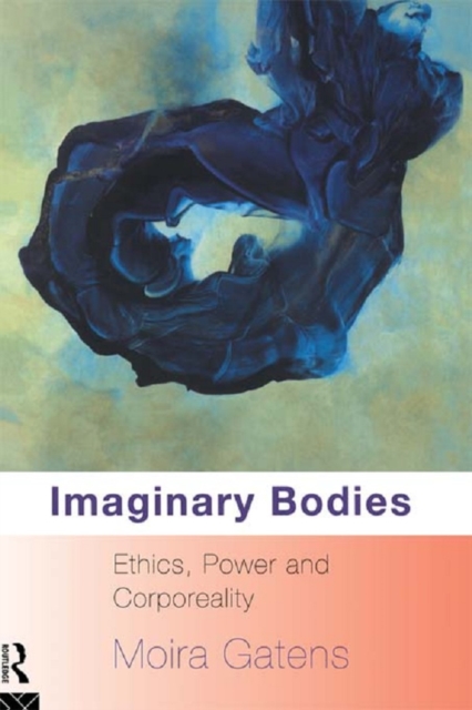 Imaginary Bodies : Ethics, Power and Corporeality, EPUB eBook
