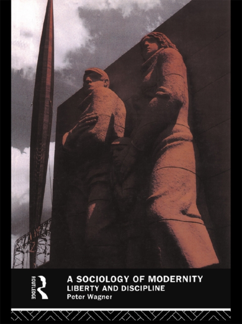 A Sociology of Modernity : Liberty and Discipline, PDF eBook