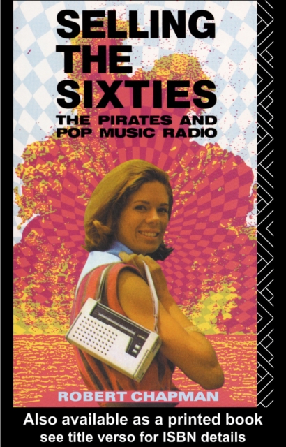 Selling the Sixties : The Pirates and Pop Music Radio, EPUB eBook