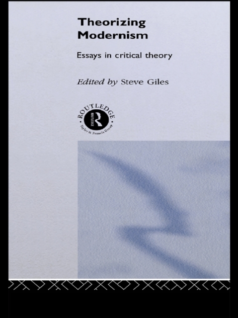 Theorizing Modernisms : Essays in Critical Theory, EPUB eBook