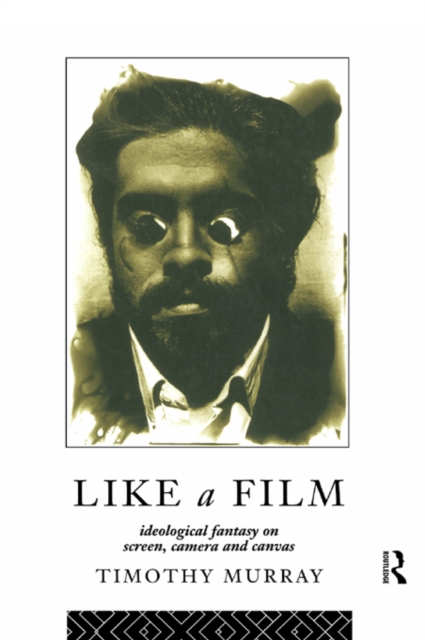 Like a Film : Ideological Fantasy on Screen, Camera and Canvas, EPUB eBook
