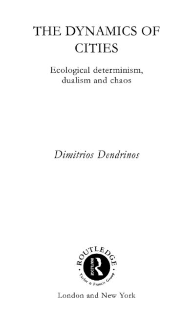 The Dynamics of Cities : Ecological Determinism, Dualism and Chaos, EPUB eBook
