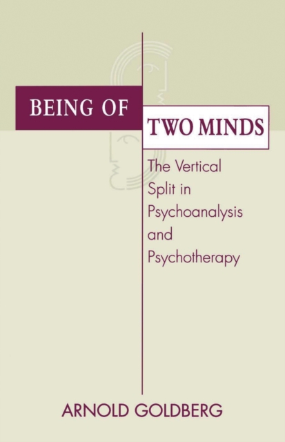 Being of Two Minds : The Vertical Split in Psychoanalysis and Psychotherapy, PDF eBook