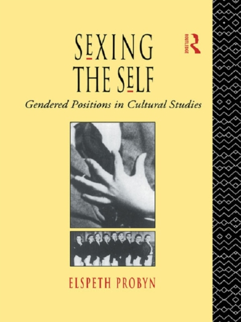 Sexing the Self : Gendered Positions in Cultural Studies, EPUB eBook