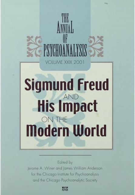 The Annual of Psychoanalysis, V. 29 : Sigmund Freud and His Impact on the Modern World, PDF eBook