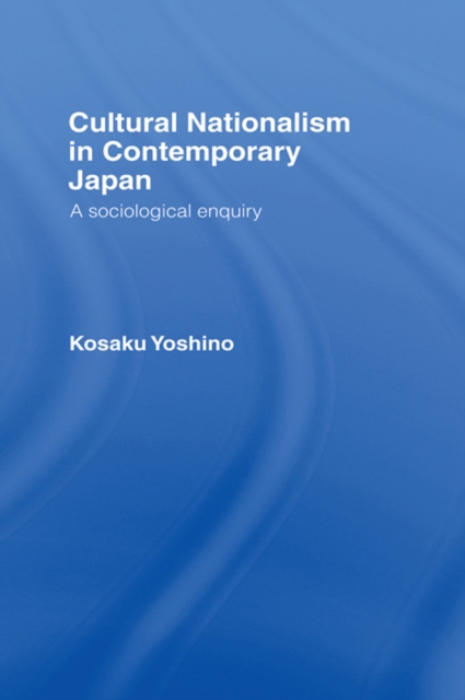 Cultural Nationalism in Contemporary Japan : A Sociological Enquiry, PDF eBook