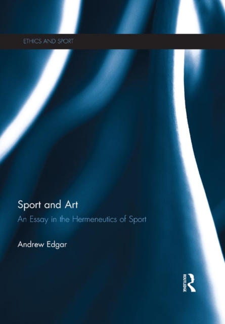Sport and Art : An Essay in the Hermeneutics of Sport, PDF eBook