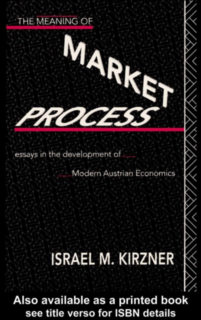The Meaning of the Market Process : Essays in the Development of Modern Austrian Economics, EPUB eBook