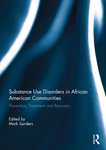 Substance Use Disorders in African American Communities : Prevention, Treatment and Recovery, PDF eBook