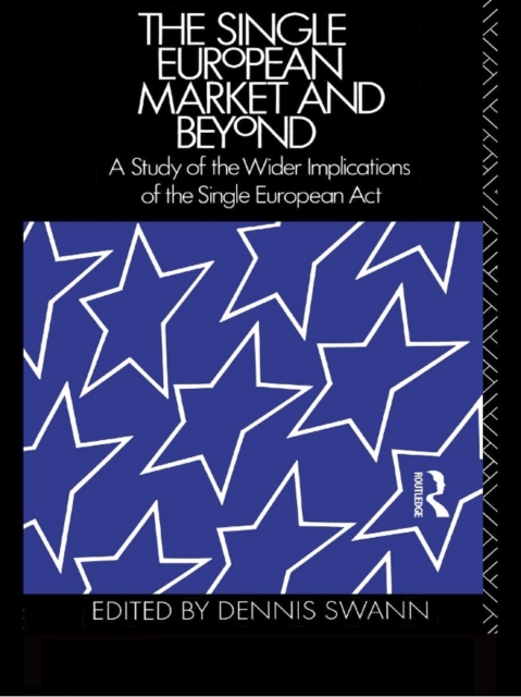 The Single European Market and Beyond : A Study of the Wider Implications of the Single European Act, PDF eBook