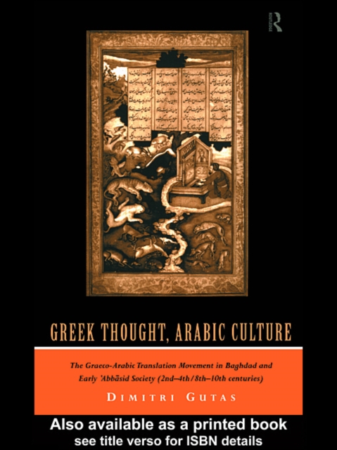 Greek Thought, Arabic Culture : The Graeco-Arabic Translation Movement in Baghdad and Early 'Abbasaid Society (2nd-4th/5th-10th c.), PDF eBook
