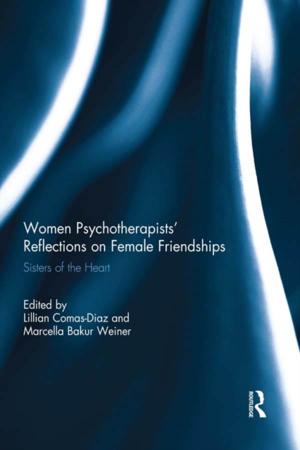 Women Psychotherapists' Reflections on Female Friendships : Sisters of the Heart, PDF eBook