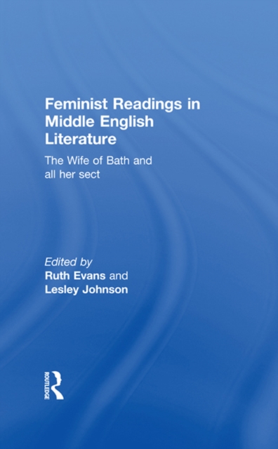 Feminist Readings in Middle English Literature : The Wife of Bath and All Her Sect, PDF eBook