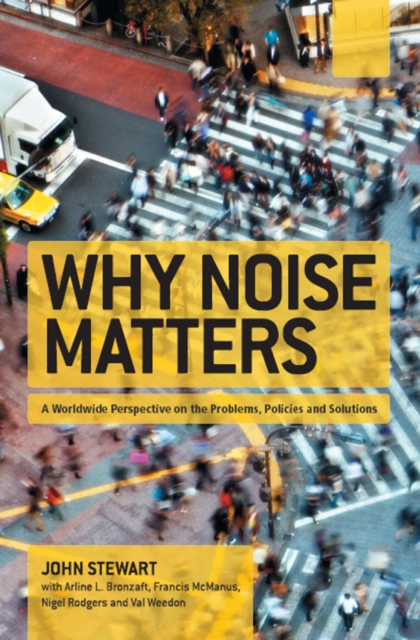Why Noise Matters : A Worldwide Perspective on the Problems, Policies and Solutions, EPUB eBook